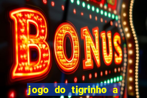 jogo do tigrinho a partir de r$ 1